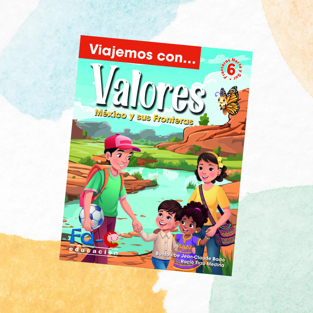 Viajemos con Valores 6 – México y sus fronteras